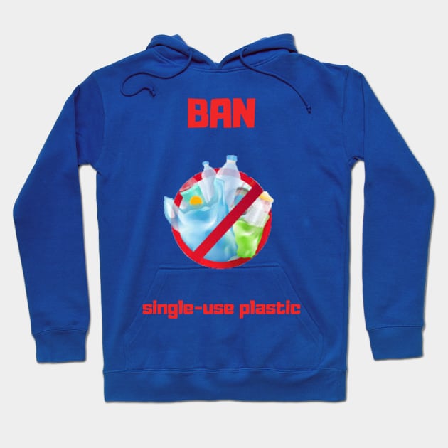 Ban Single-use Plastic Hoodie by Bob_ashrul